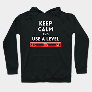 Keep calm and use a level Funny Carpenter Hoodie